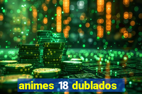 animes 18 dublados
